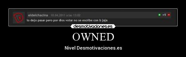 OWNED - Nivel Desmotivaciones.es