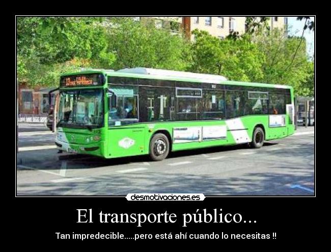 El transporte público... - Tan impredecible.....pero está ahí cuando lo necesitas !!