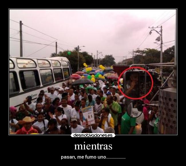 mientras - pasan, me fumo uno.................