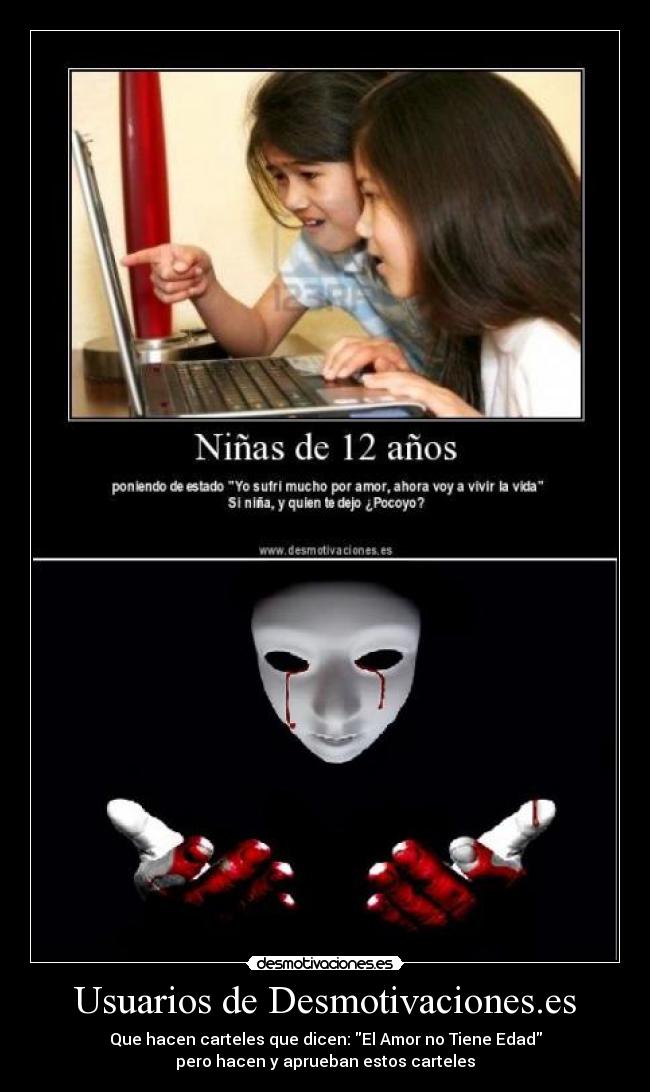Usuarios de Desmotivaciones.es - Que hacen carteles que dicen: El Amor no Tiene Edad
pero hacen y aprueban estos carteles