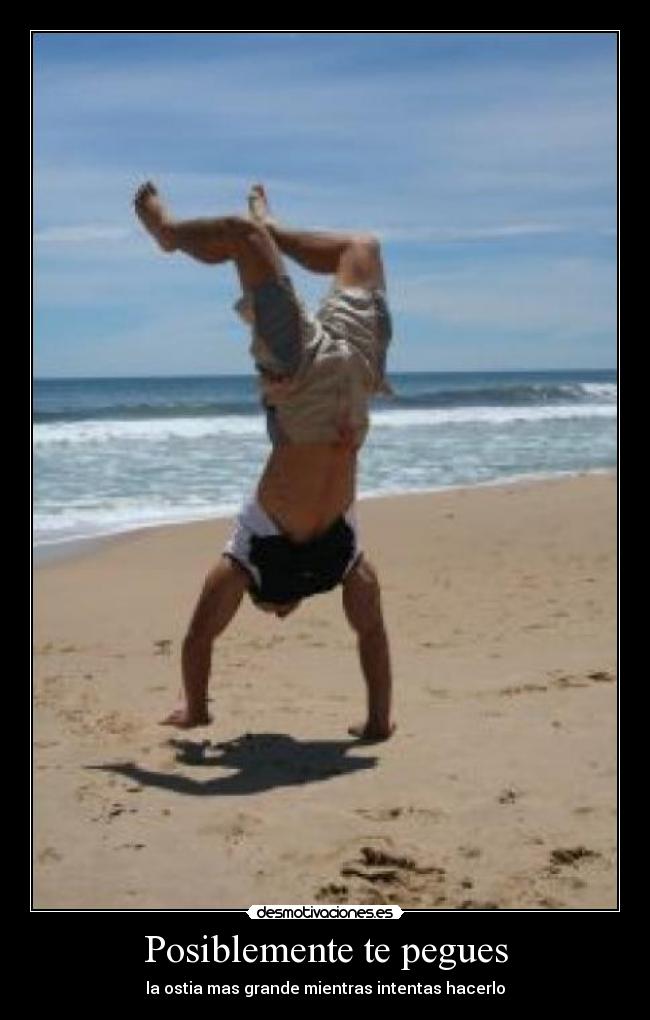 Posiblemente te pegues - la ostia mas grande mientras intentas hacerlo