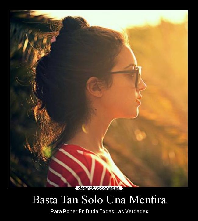Basta Tan Solo Una Mentira - Para Poner En Duda Todas Las Verdades