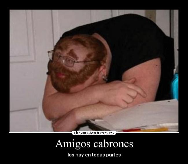 Amigos cabrones - los hay en todas partes