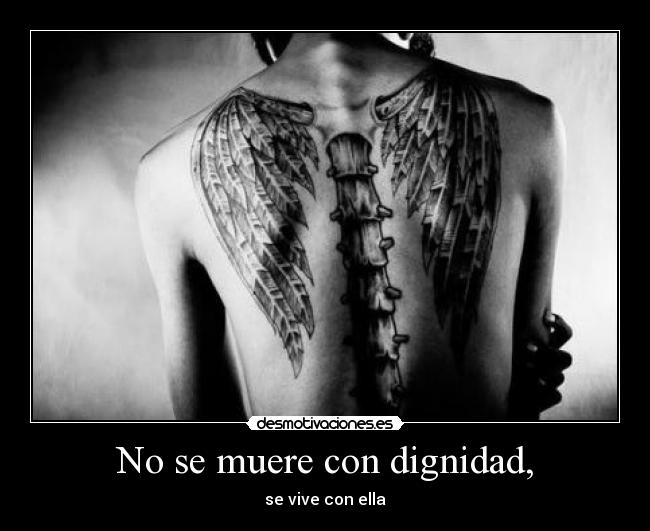 No se muere con dignidad, - se vive con ella