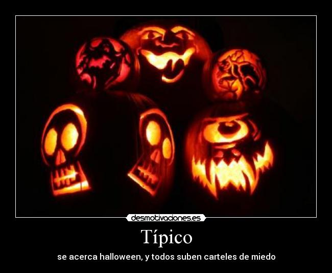 Típico - se acerca halloween, y todos suben carteles de miedo