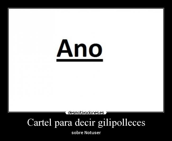 Cartel para decir gilipolleces - sobre Notuser