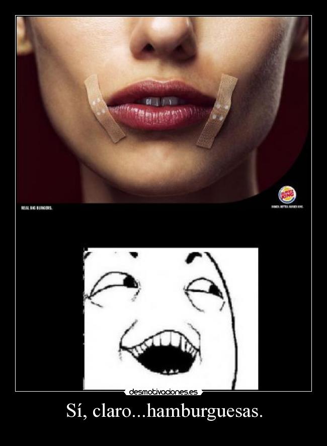 Sí, claro...hamburguesas. - 