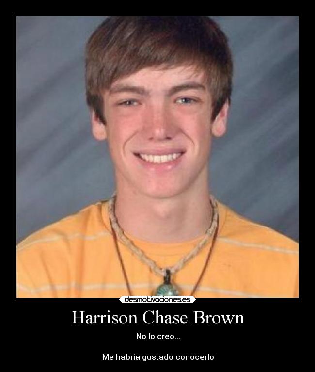 Harrison Chase Brown - No lo creo...

Me habria gustado conocerlo