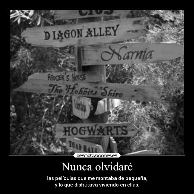 Nunca olvidaré - las películas que me montaba de pequeña,
y lo que disfrutava viviendo en ellas.