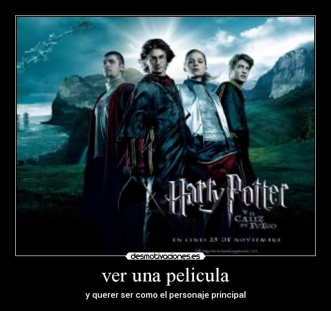 ver una pelicula - y querer ser como el personaje principal
