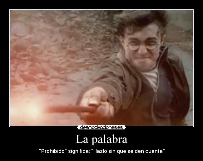 La palabra - Prohibido significa: Hazlo sin que se den cuenta