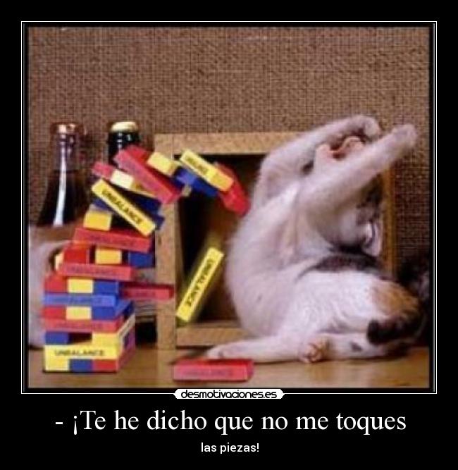 - ¡Te he dicho que no me toques -