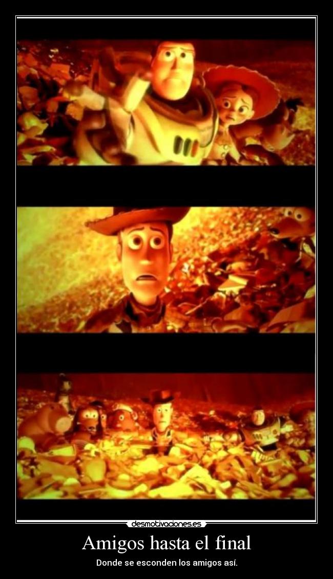 Amigos hasta el final - Donde se esconden los amigos así.