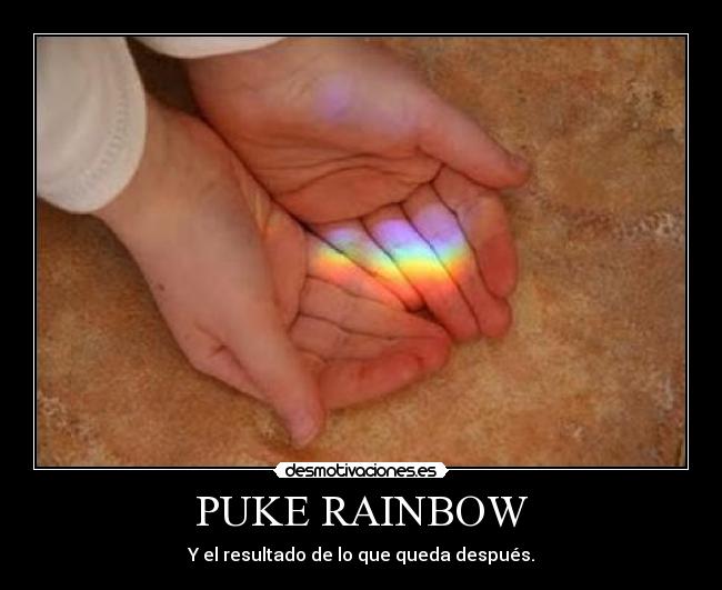 PUKE RAINBOW - Y el resultado de lo que queda después.