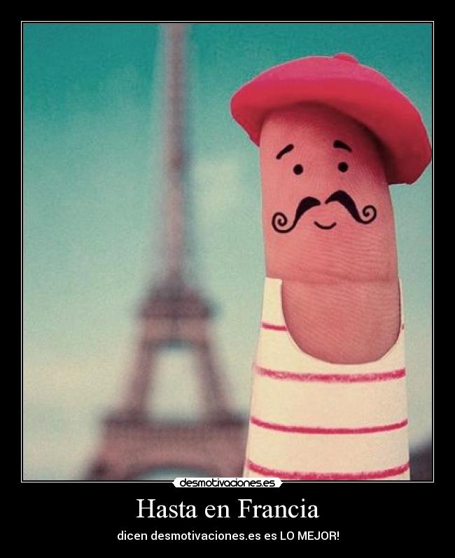 Hasta en Francia - dicen desmotivaciones.es es LO MEJOR!