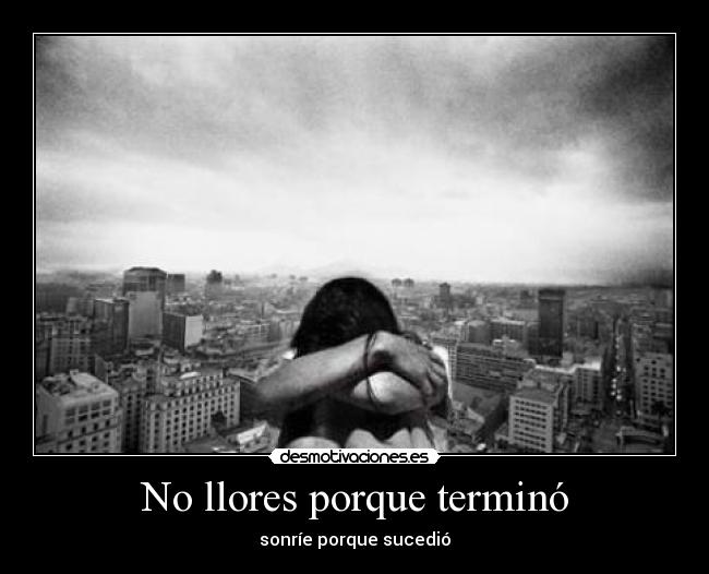 No llores porque terminó -