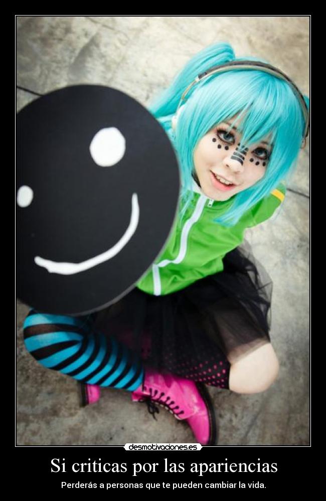 Si criticas por las apariencias - Perderás a personas que te pueden cambiar la vida.