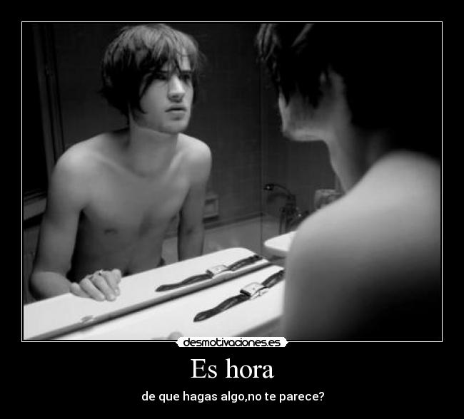 Es hora - de que hagas algo,no te parece?