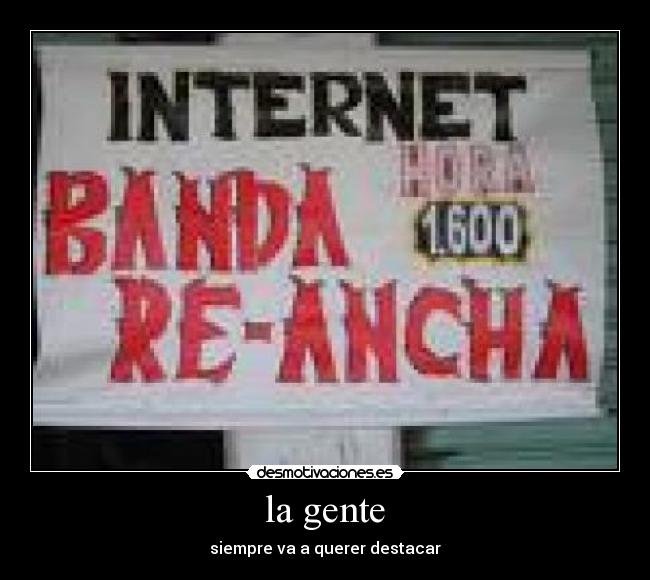 la gente - siempre va a querer destacar