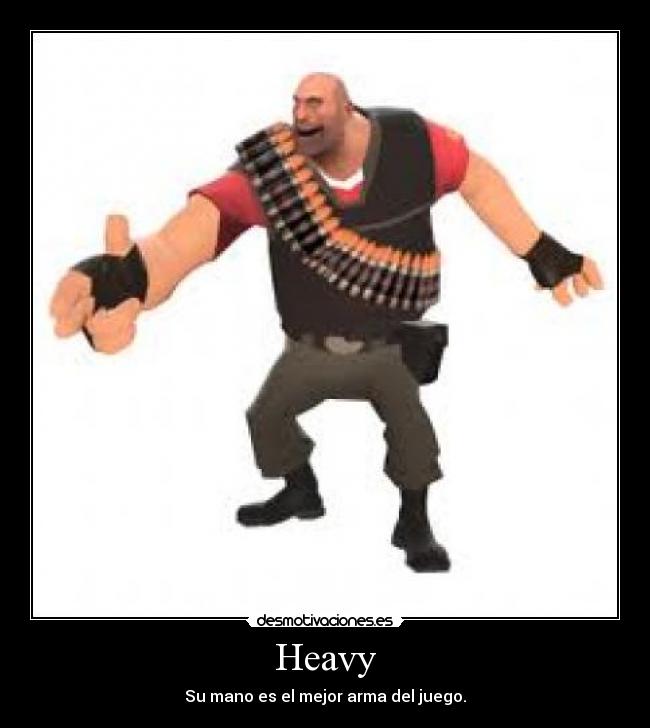 Heavy - Su mano es el mejor arma del juego.