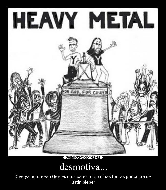 desmotiva... - Qee ya no creean Qee es musica es ruido niñas tontas por culpa de justin bieber