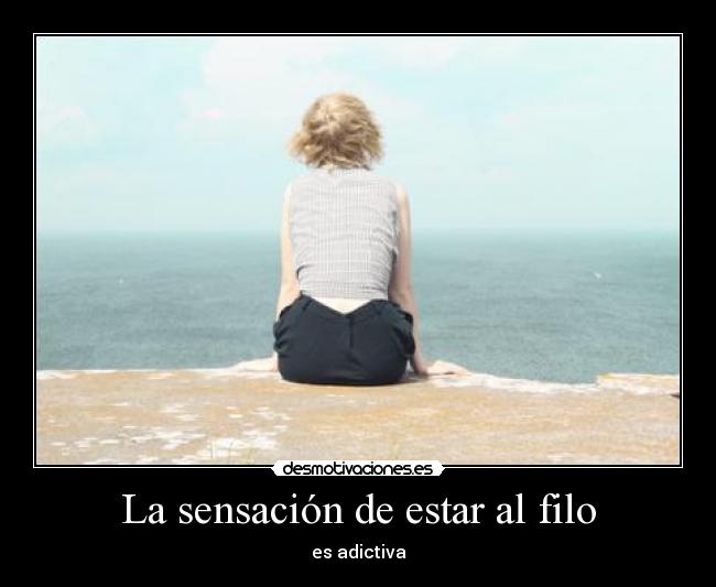 La sensación de estar al filo -