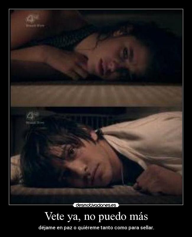 Vete ya, no puedo más - 