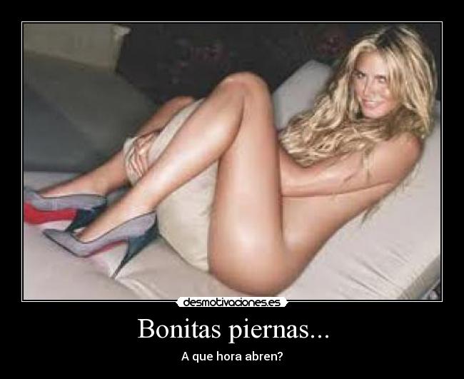 Bonitas piernas... - A que hora abren?