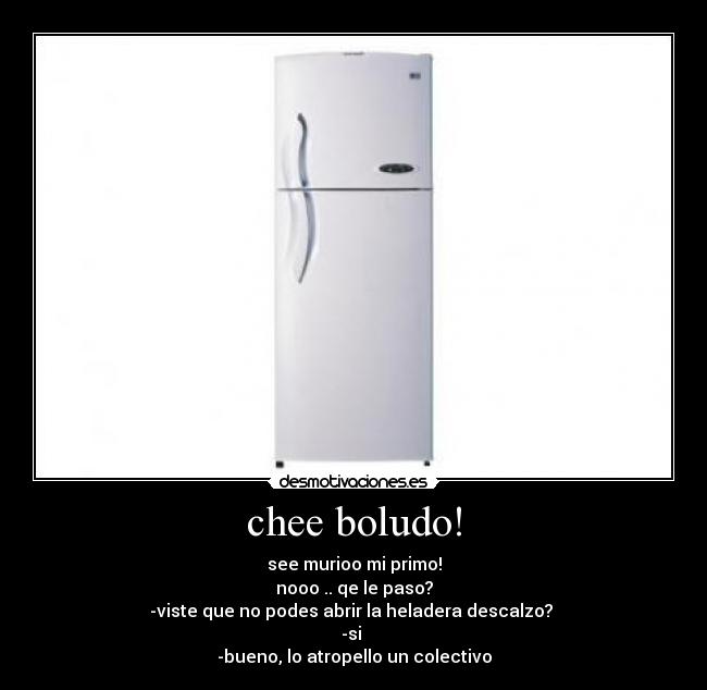 chee boludo! -