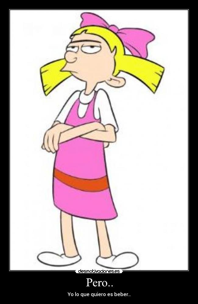 Pero.. - Yo lo que quiero es beber..