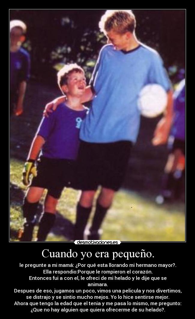 Cuando yo era pequeño. -