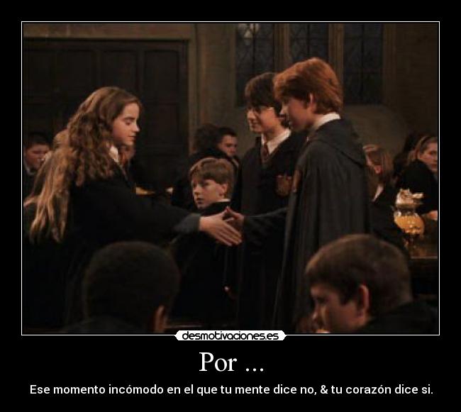 Por ... - Ese momento incómodo en el que tu mente dice no, & tu corazón dice si.