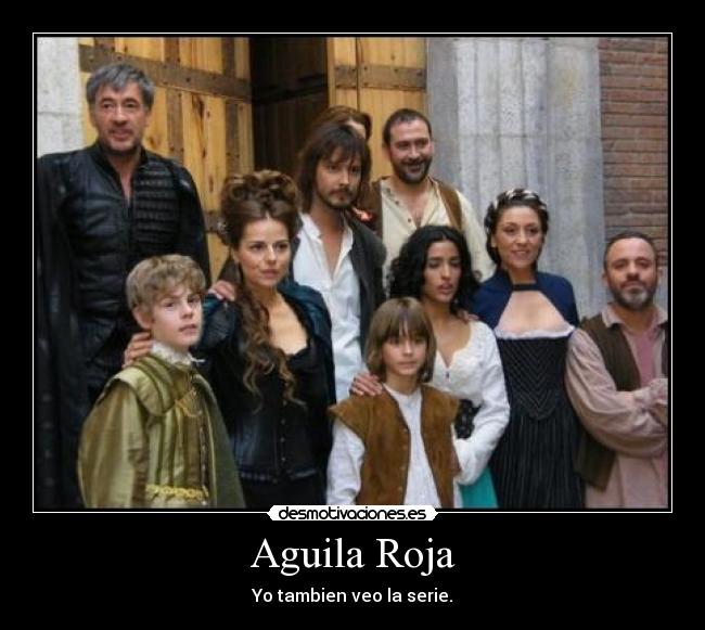 Aguila Roja - Yo tambien veo la serie.