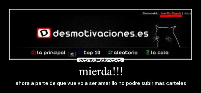 mierda!!! - ahora a parte de que vuelvo a ser amarillo no podre subir mas carteles
