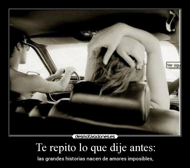 Te repito lo que dije antes: -