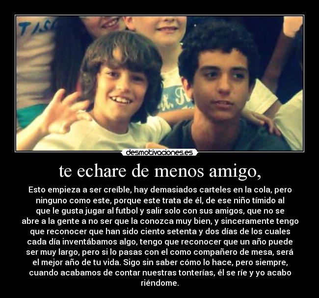 te echare de menos amigo, -