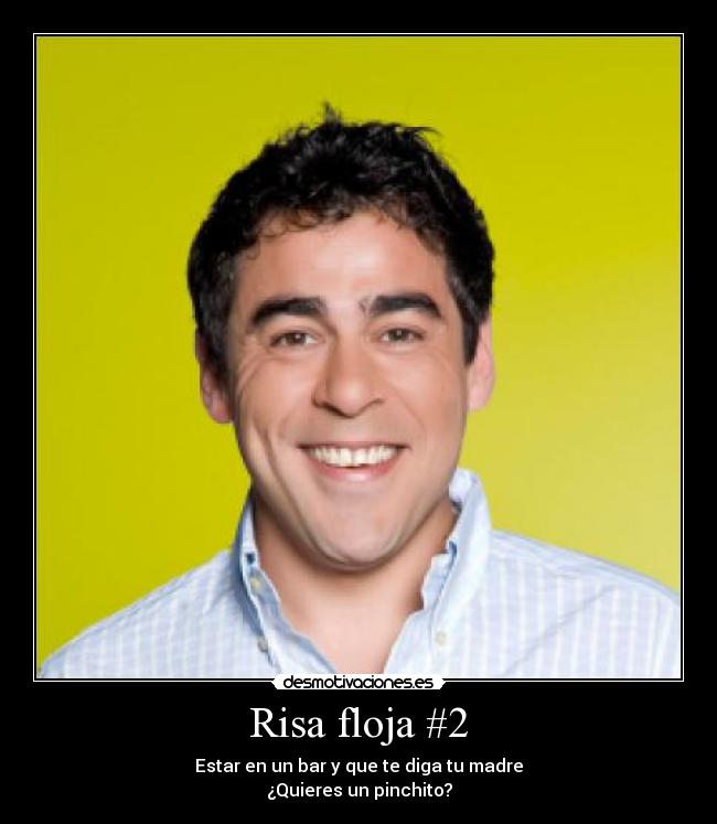 Risa floja #2 - Estar en un bar y que te diga tu madre
¿Quieres un pinchito?
