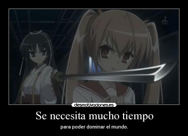 Se necesita mucho tiempo - para poder dominar el mundo.