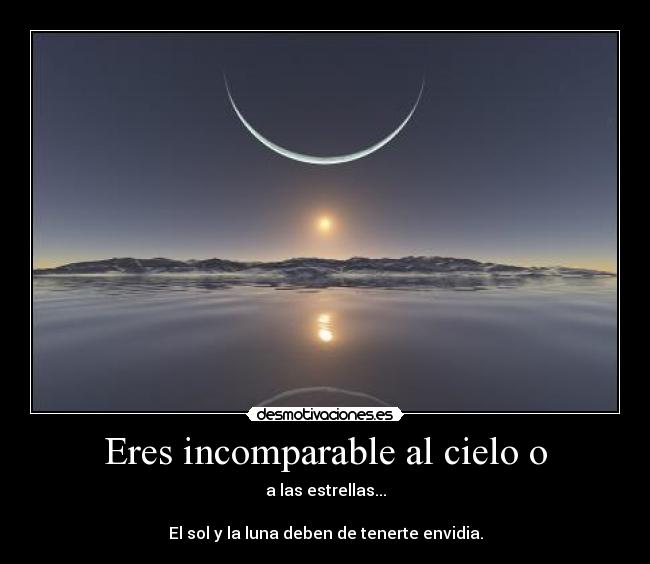 Eres incomparable al cielo o - 