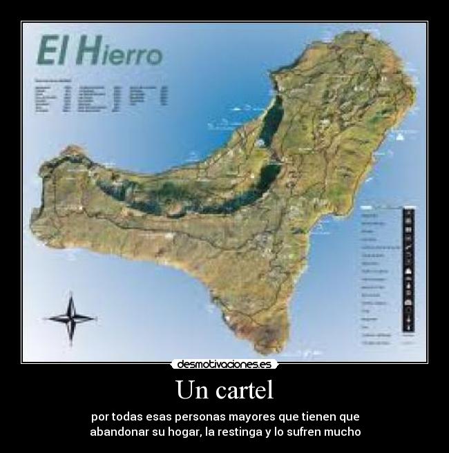 Un cartel - por todas esas personas mayores que tienen que
abandonar su hogar, la restinga y lo sufren mucho