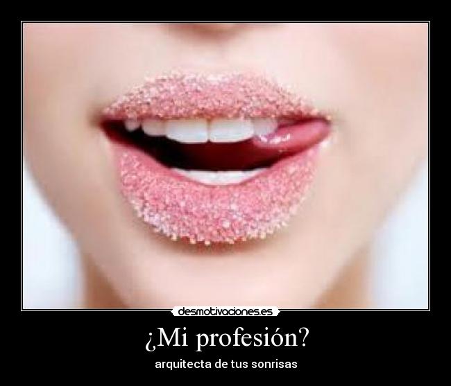 ¿Mi profesión? - arquitecta de tus sonrisas