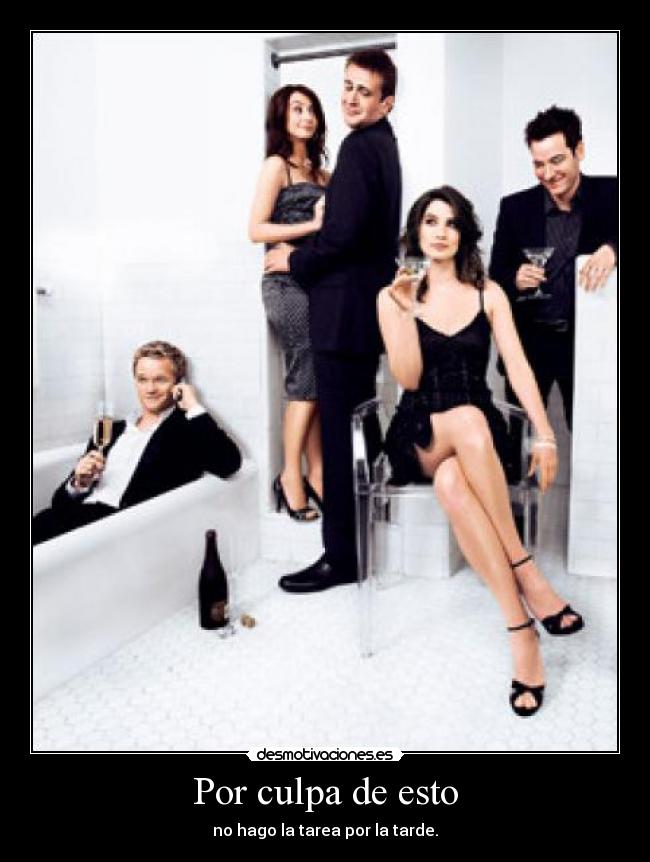 Por culpa de esto - no hago la tarea por la tarde.