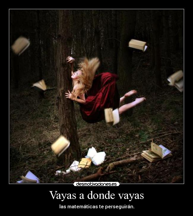 Vayas a donde vayas - las matemáticas te perseguirán.
