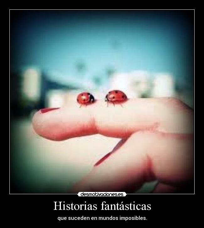 Historias fantásticas - que suceden en mundos imposibles.