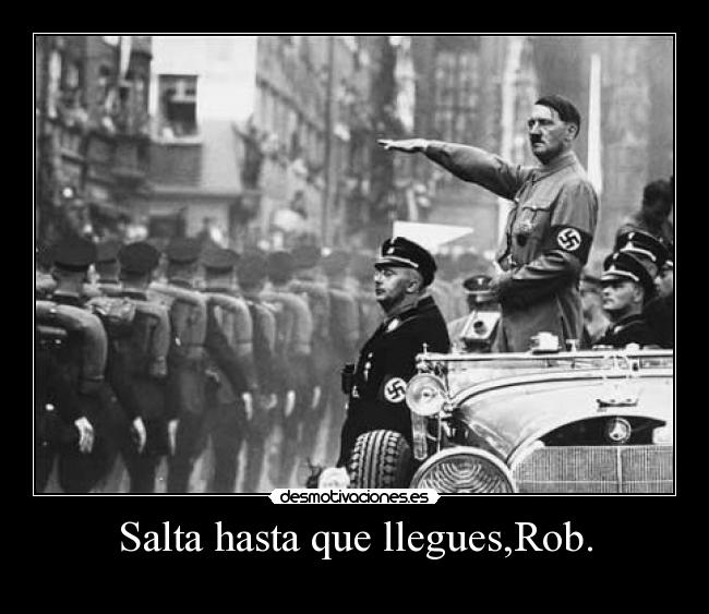 Salta hasta que llegues,Rob. -