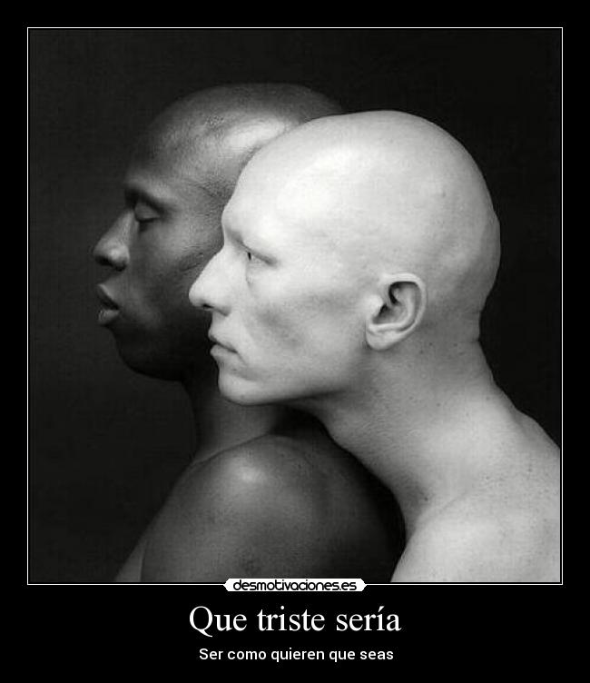 Que triste sería - Ser como quieren que seas