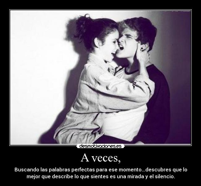 A veces, -