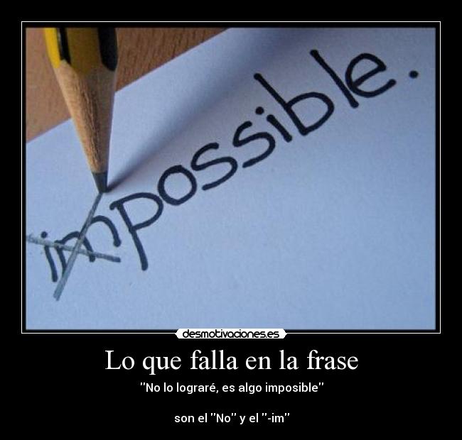 Lo que falla en la frase - No lo lograré, es algo imposible

son el No y el -im