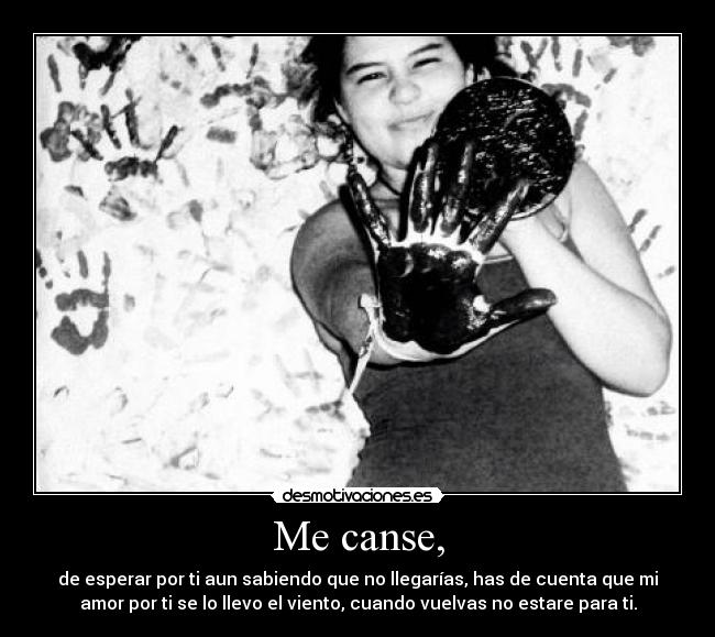 Me canse, -