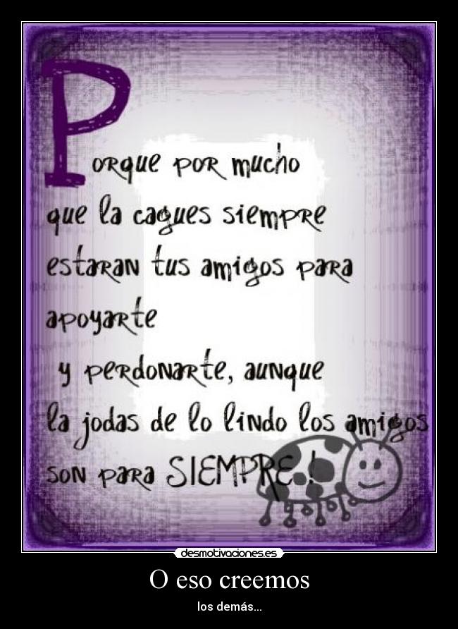 O eso creemos - los demás...